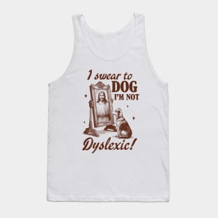 Dyslexia Awareness Jesus I Swear To Dog I'm Not Dyslexic Tank Top